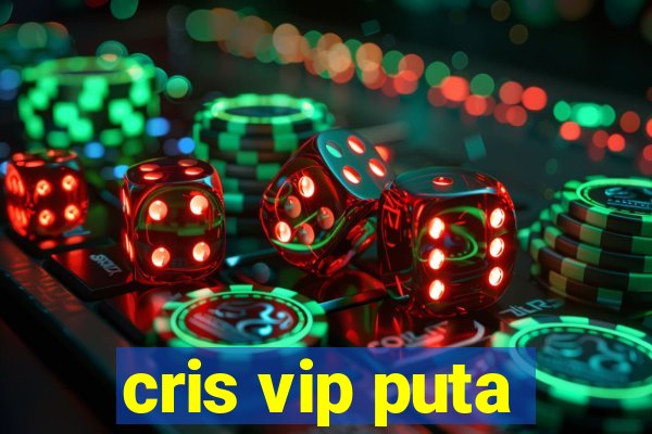 cris vip puta